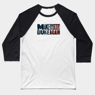 Make America Grunge Again Baseball T-Shirt